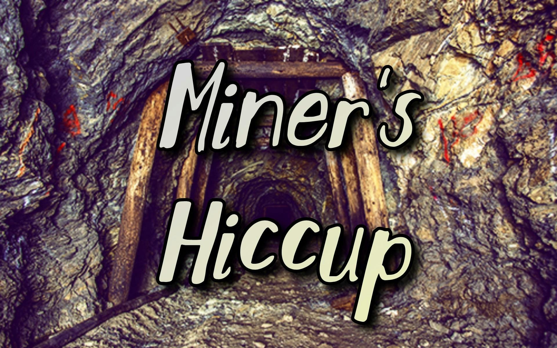 Miner's Hiccup