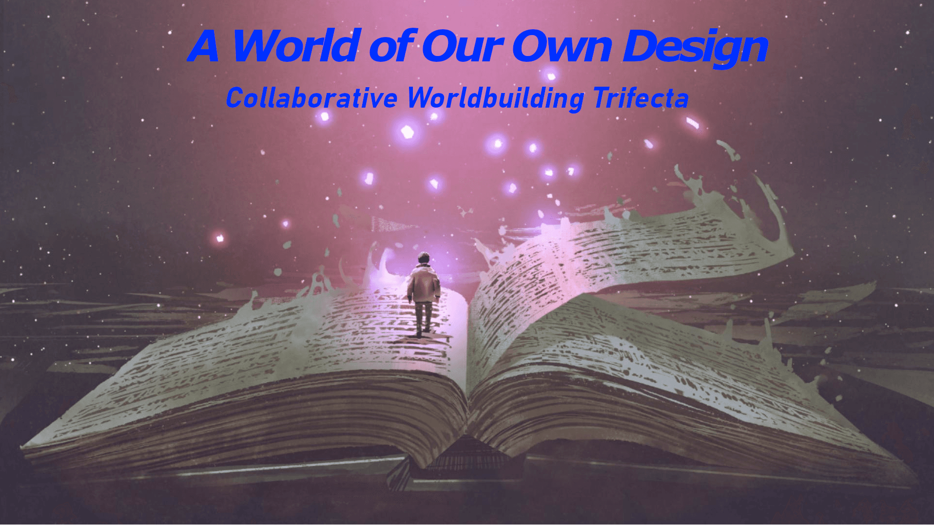 A World of Our Own Design: Collaborative Worldbuilding Trifecta