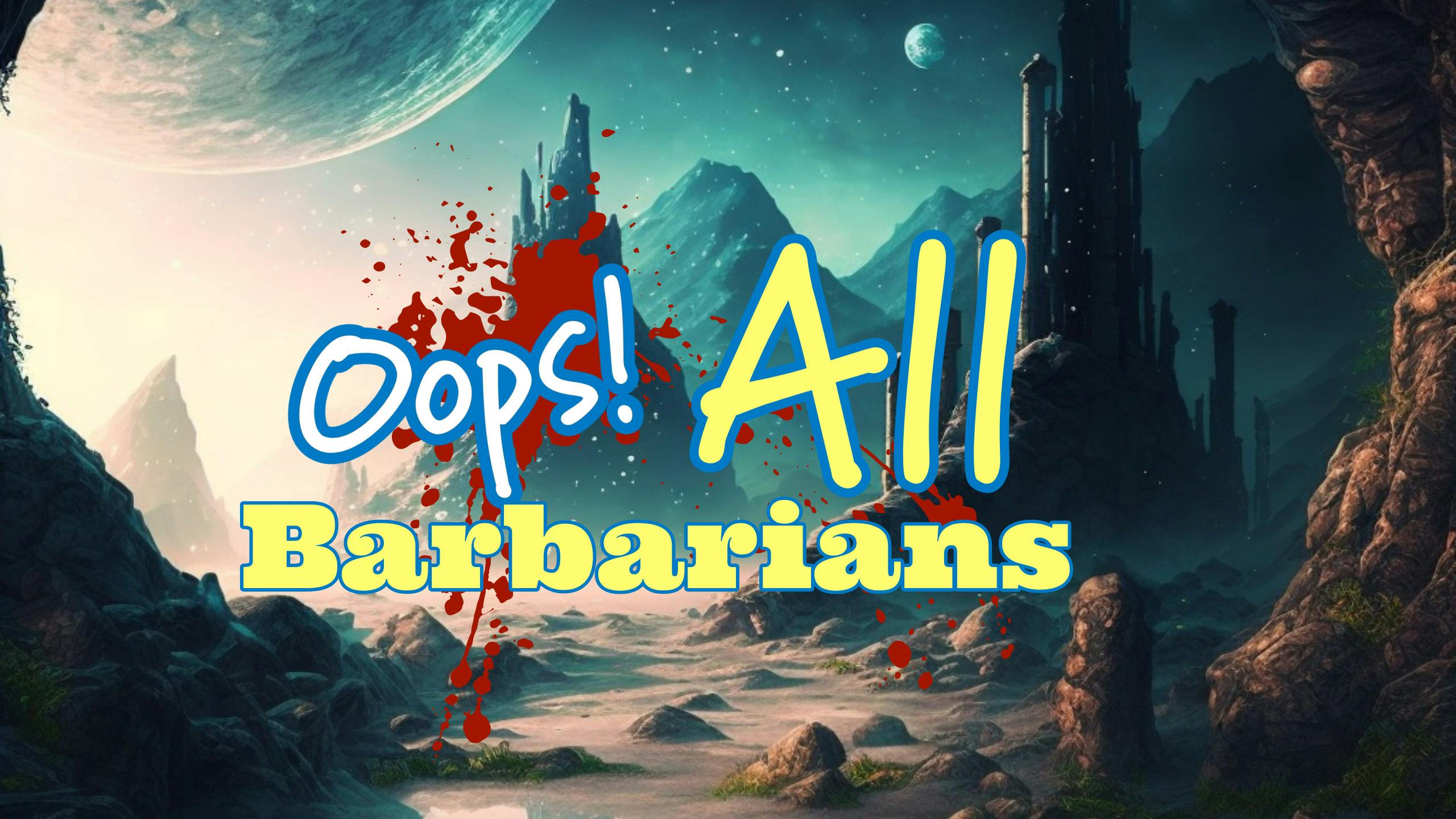Oops! All Barbarians