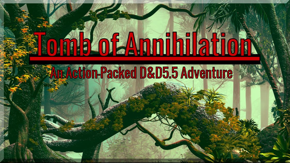 Tomb of Annihilation | D&D5.5 | Welcome to the Jungle!