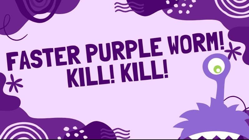 Everybody Dies in the Eye of the Beholder (Faster Purple Worm!)
