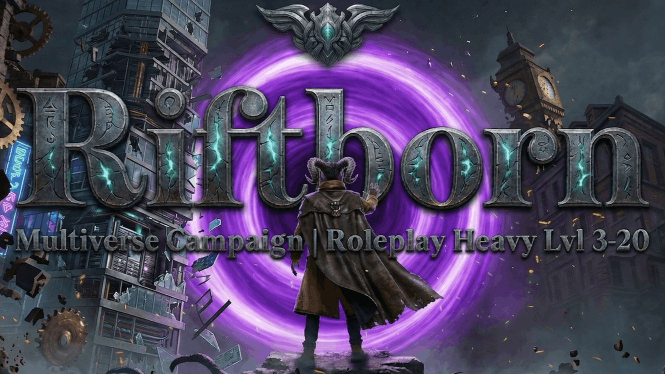 Riftborn | A Multiverse Campaign | Roleplay Heavy | Lvl 3-20