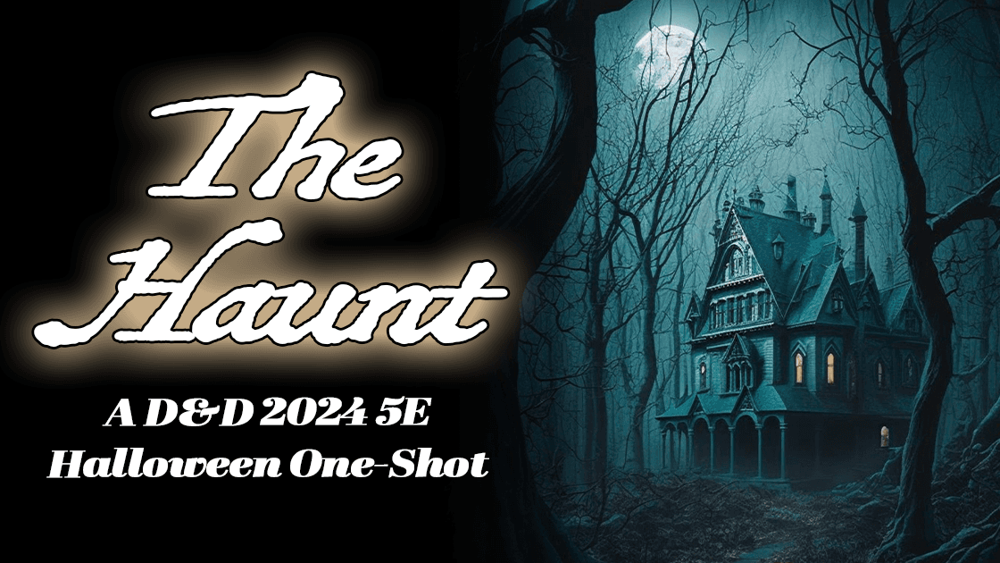 The Haunt: A D&D 2024 5E Halloween One Shot