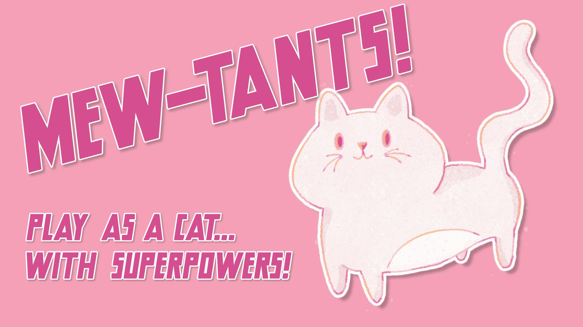 Mew-Tants! Play as cat... with superpowers!