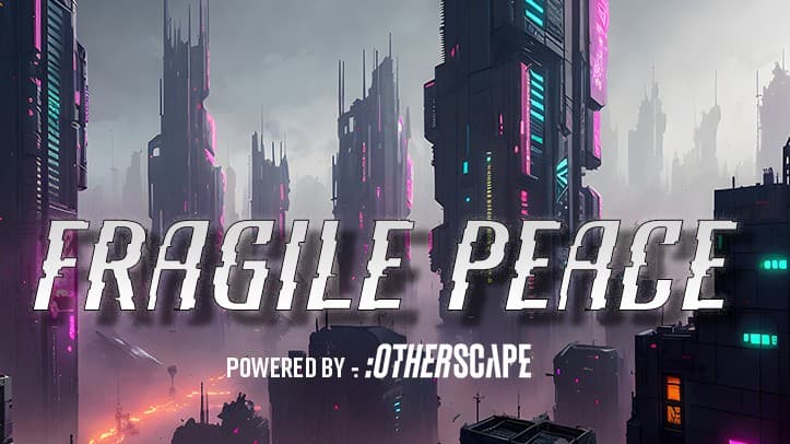 FRAGILE PEACE: powered by OTHERSCAPE