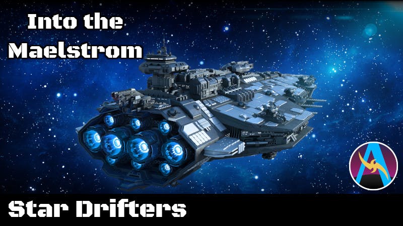 Into the Maelstrom: Star Drifters - Scifi Campaign!