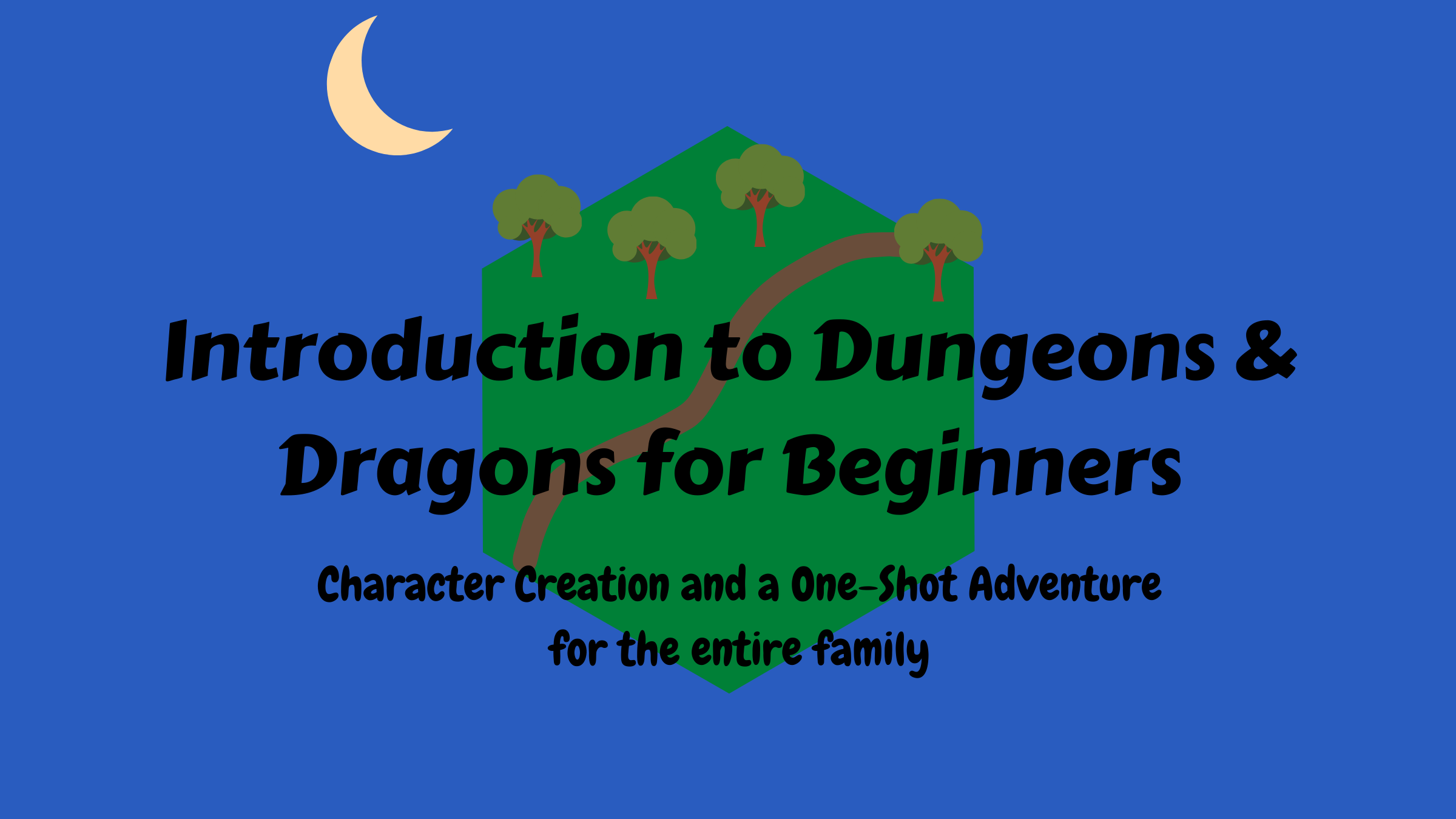 Character Creation and Adventure for a Beginner Player (A Game for the Whole Family)
