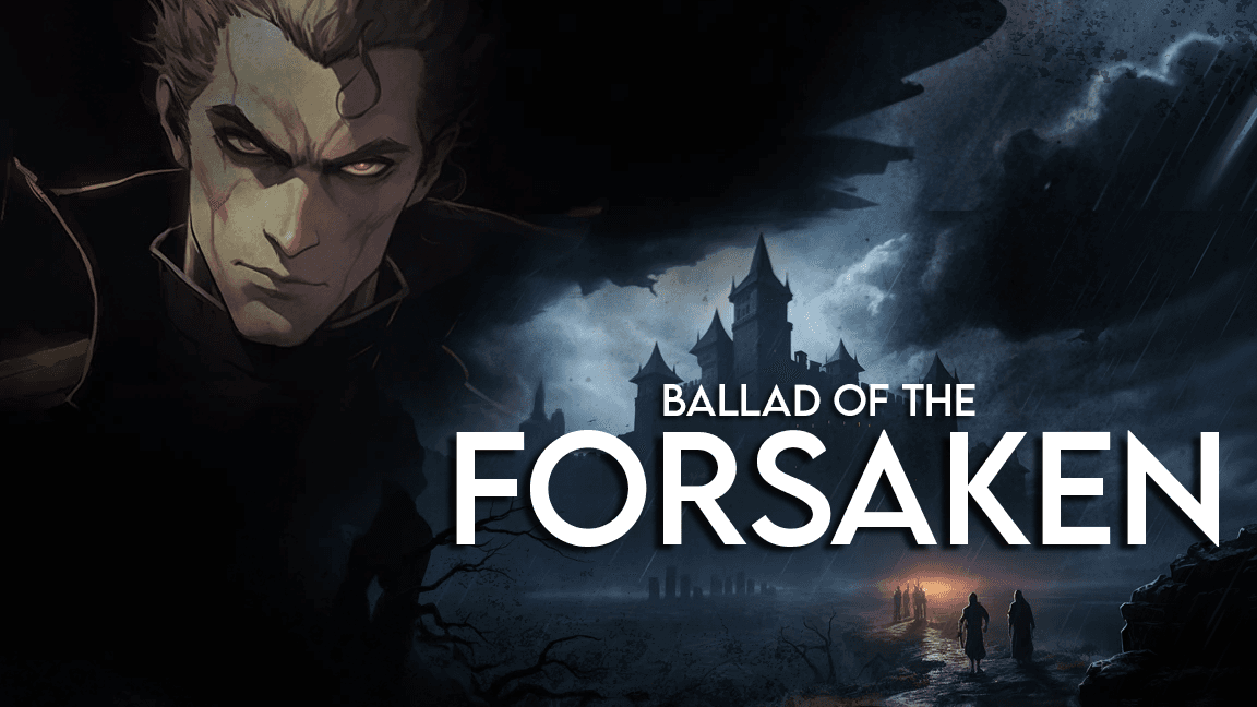 Ballad of the Forsaken 🧛‍♂️🧛‍♂️