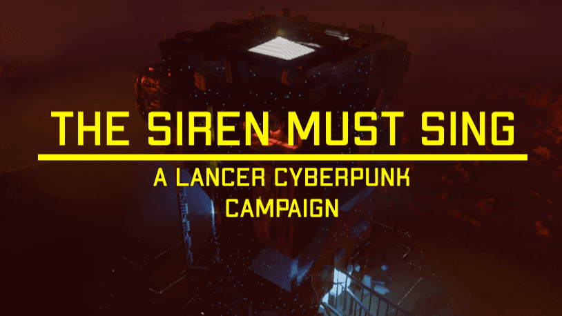 The Siren Must Sing [Lancer Cyberpunk Campaign]