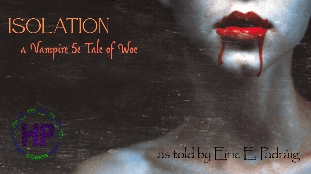 Isolation: a Vampire 5e Tale of Woe