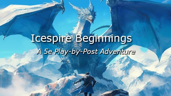 [PBP][Beginner] Icespire Beginnings - Play by Post!