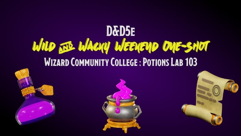 D&D5e Wild and Wacky Weekend One-Shot : Wizard Community College - Potions Lab 103