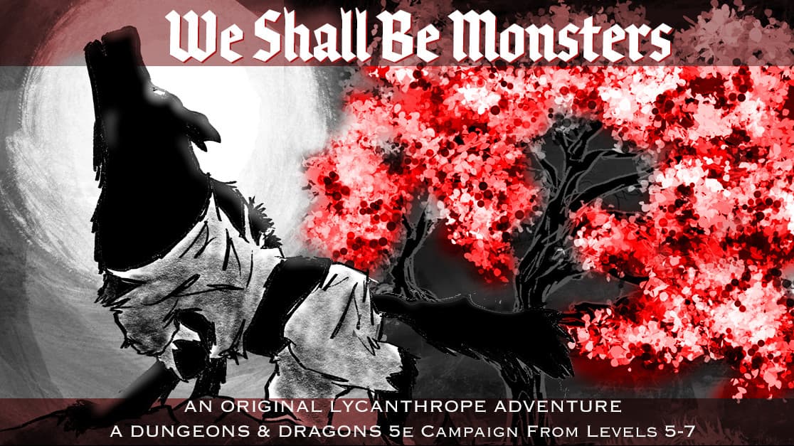 We Shall Be Monsters | A Homebrew Lycanthrope Campaign for 5e