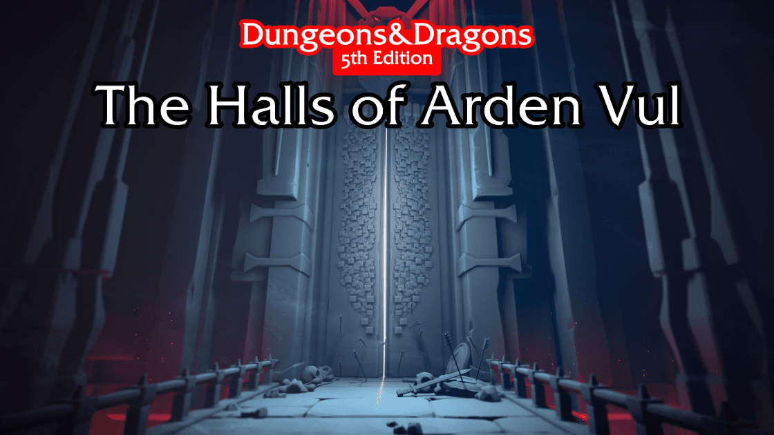 The Halls of Arden Vul 5e - Free Session 0