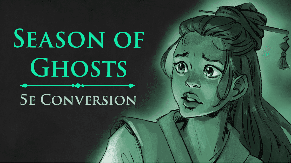 Season of Ghosts - PF2E's best campaign now in 5e DnD