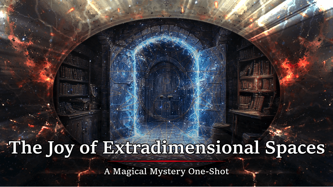 The Joy of Extradimensional Spaces – A Magical Mystery One-Shot!