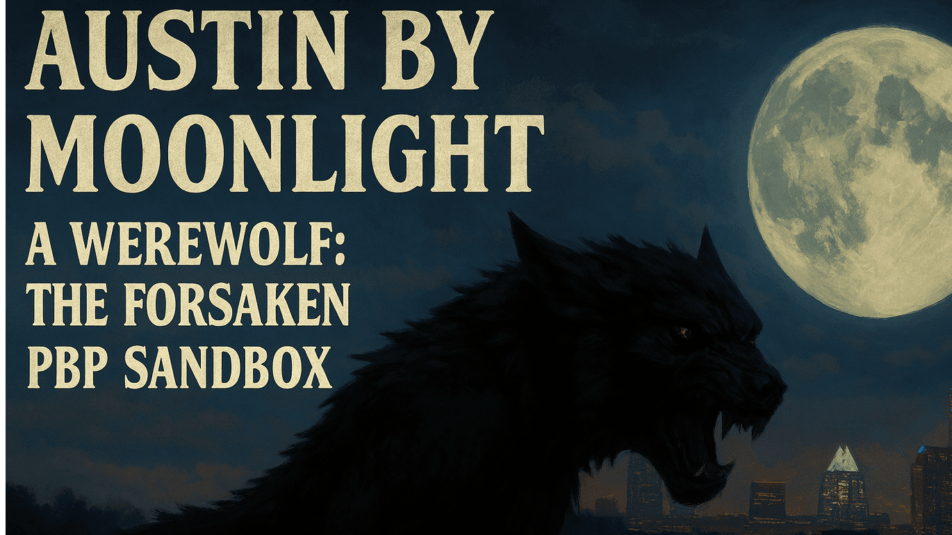 Austin by Moonlight — A Werewolf: The Forsaken PbP Sandbox