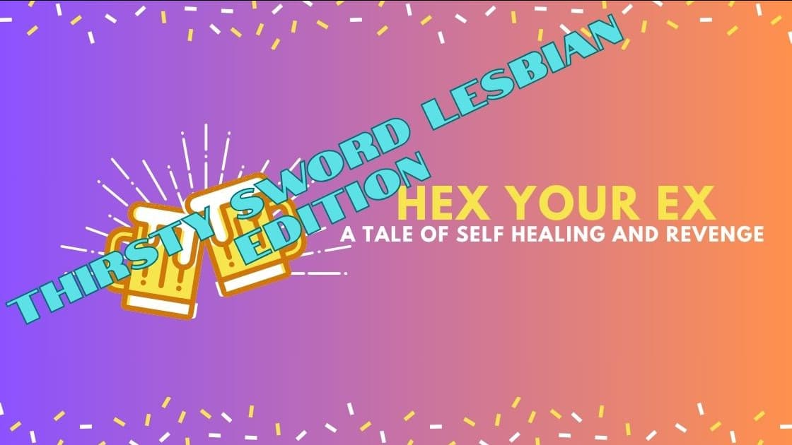 Hex Your Ex [Thirsty Sword Lesbians Edition]