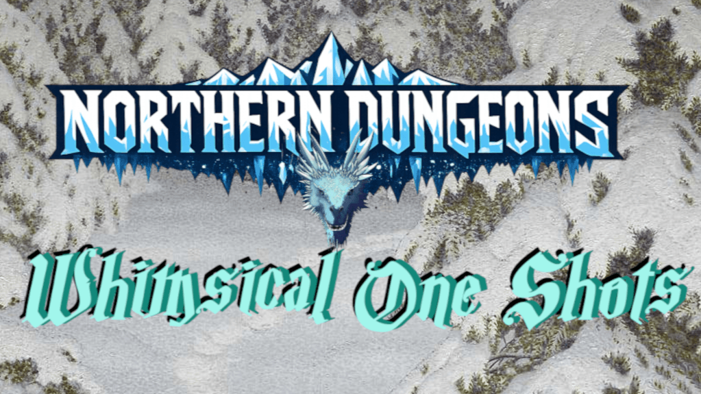 Northern Dungeons presents Whimsical One Shots