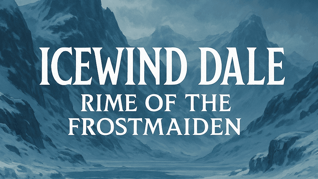Icewind Dale: Rime of the Frostmaiden! Free 1st Session!