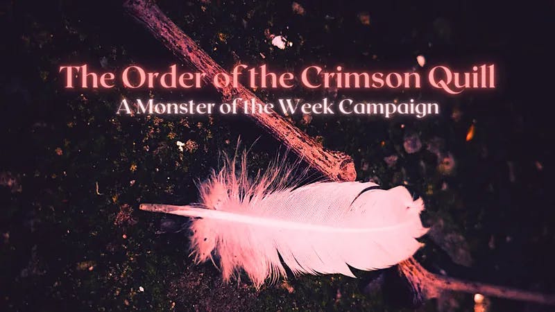 The Order of the Crimson Quill: A Beginners Monster of the Week Campaign