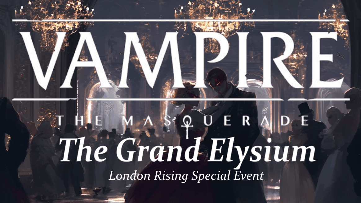 VTM: London Rising Elysium Event!
