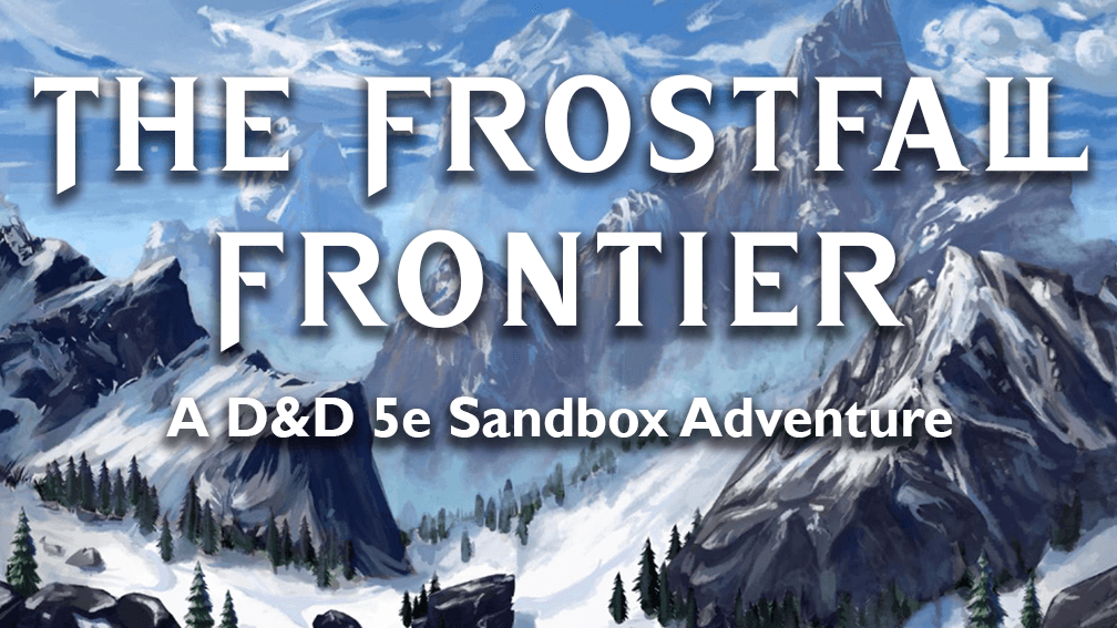 THE FROSTFALL FRONTIER - Beginner Friendly D&D 5e (2024)