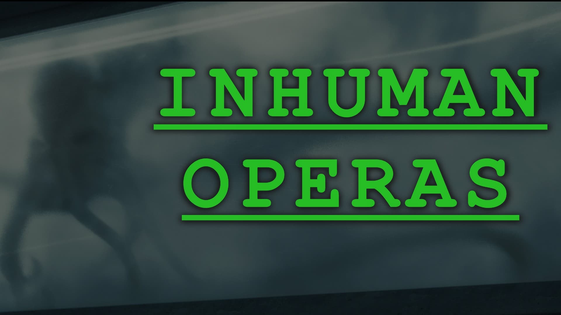 Inhuman Operas - An Episodic Career of Horror and Conspiracy
