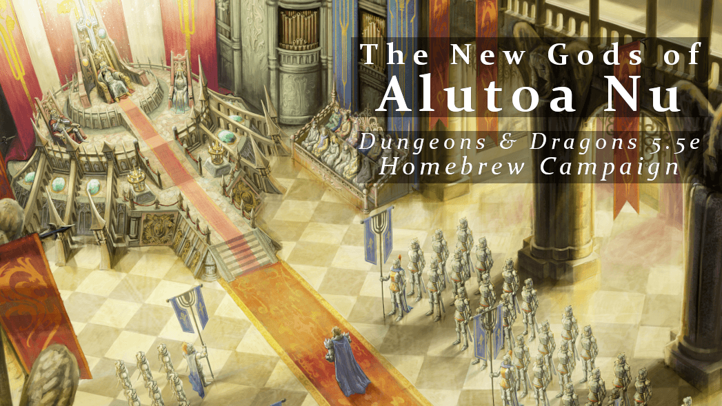 The New Gods of Alutoa Nu | Home Brew Campaign | D&D 5.5e