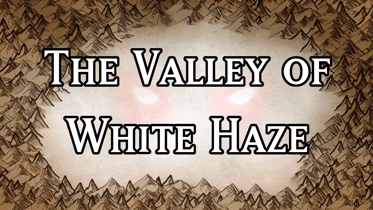 The Valley of White Haze | Custom Adventure | Exploration Focus