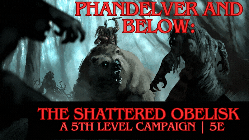 Phandelver and Below: The Shattered Obelisk | 5e Campaign | 5th-12th Level