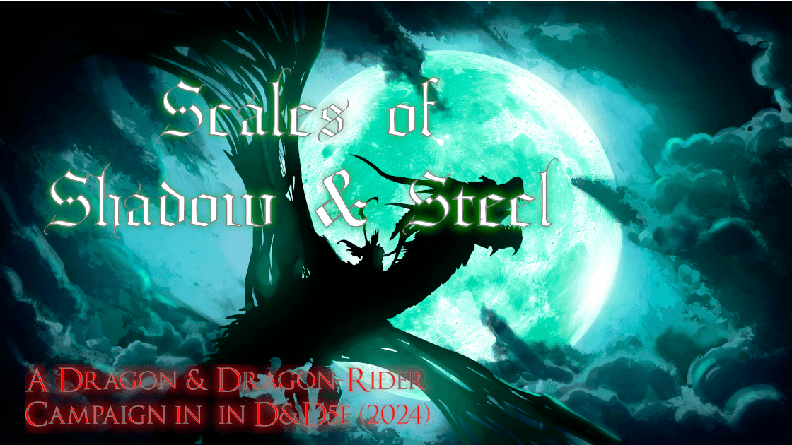 Scales of Shadow & Steel - A Dragon & Dragon-Rider Campaign!