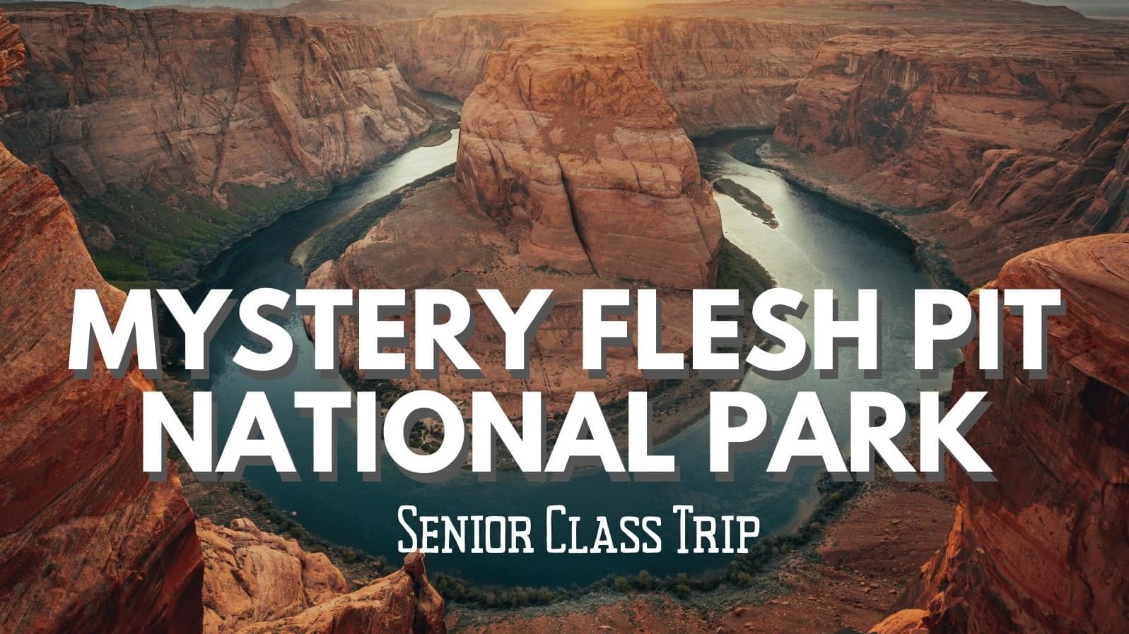 Mystery Flesh Pit National Park: Senior Class Trip