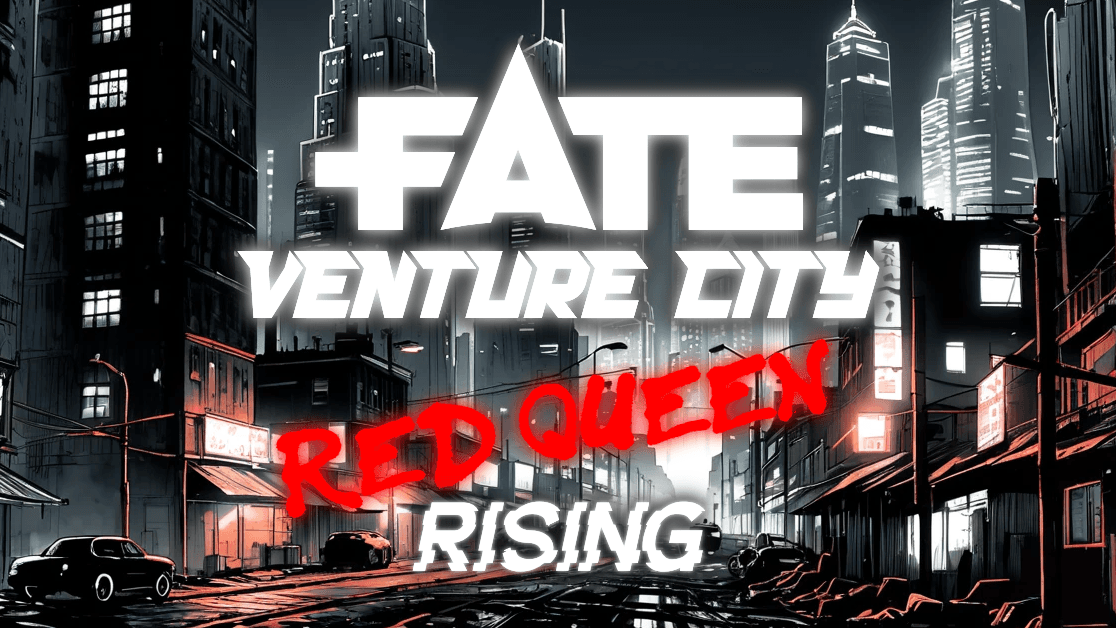 FATE Venture City | Red Queen Rising