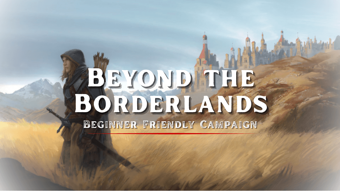 Beyond the Borderlands | Beginner Friendly Campaign