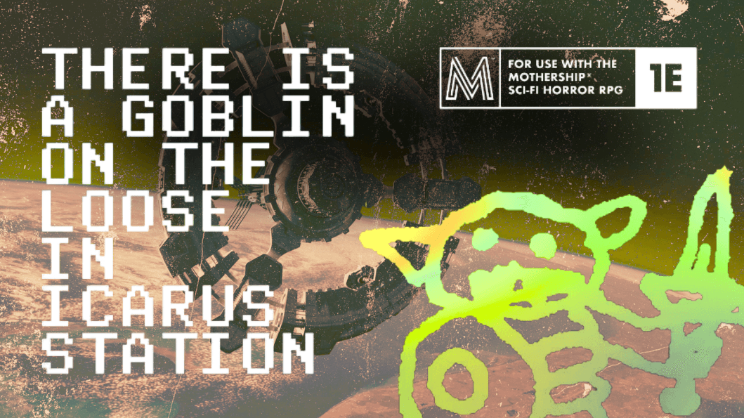 There is a Goblin Loose in Icarus Station | Learn Mothership RPG
