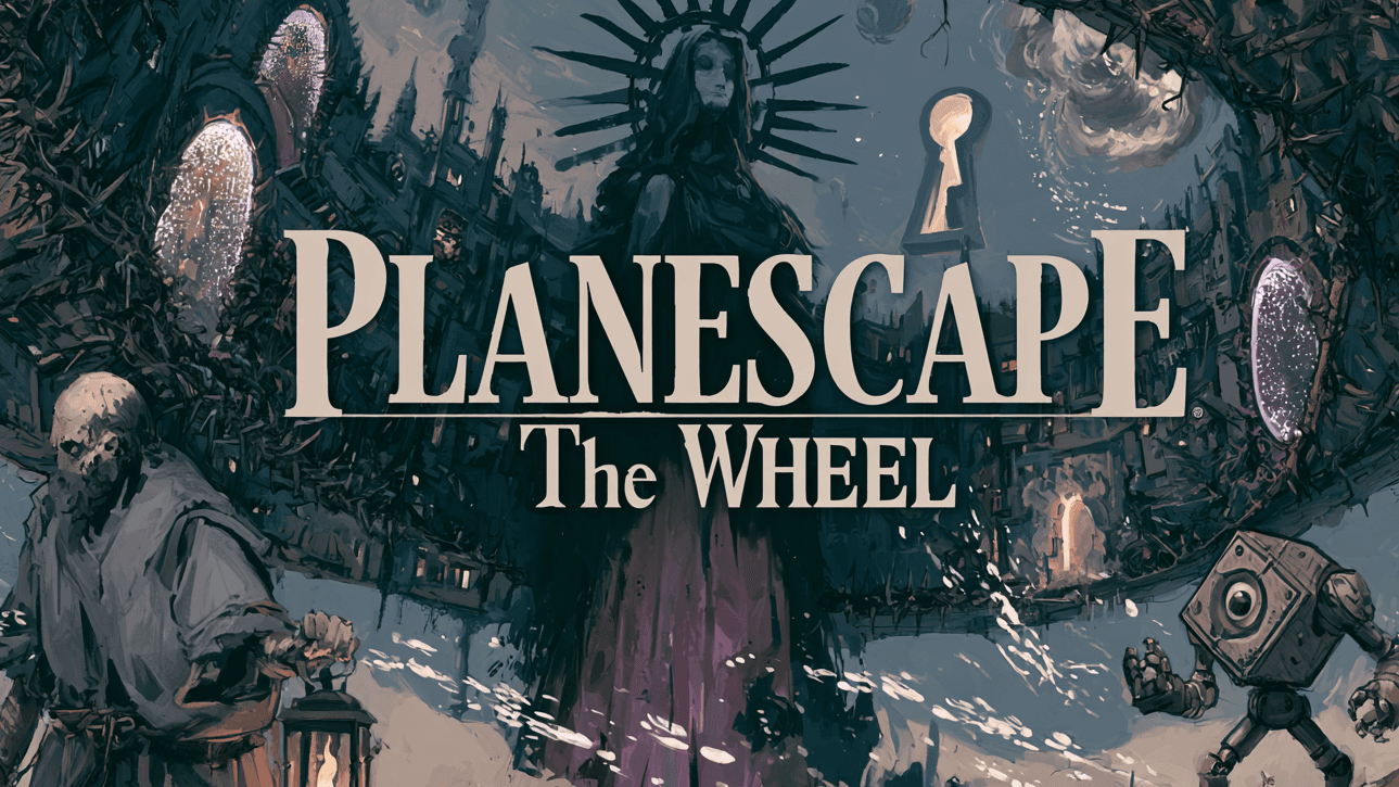 Planescape: the Wheel | A Multiplanar Adventure! | Levels 3-20
