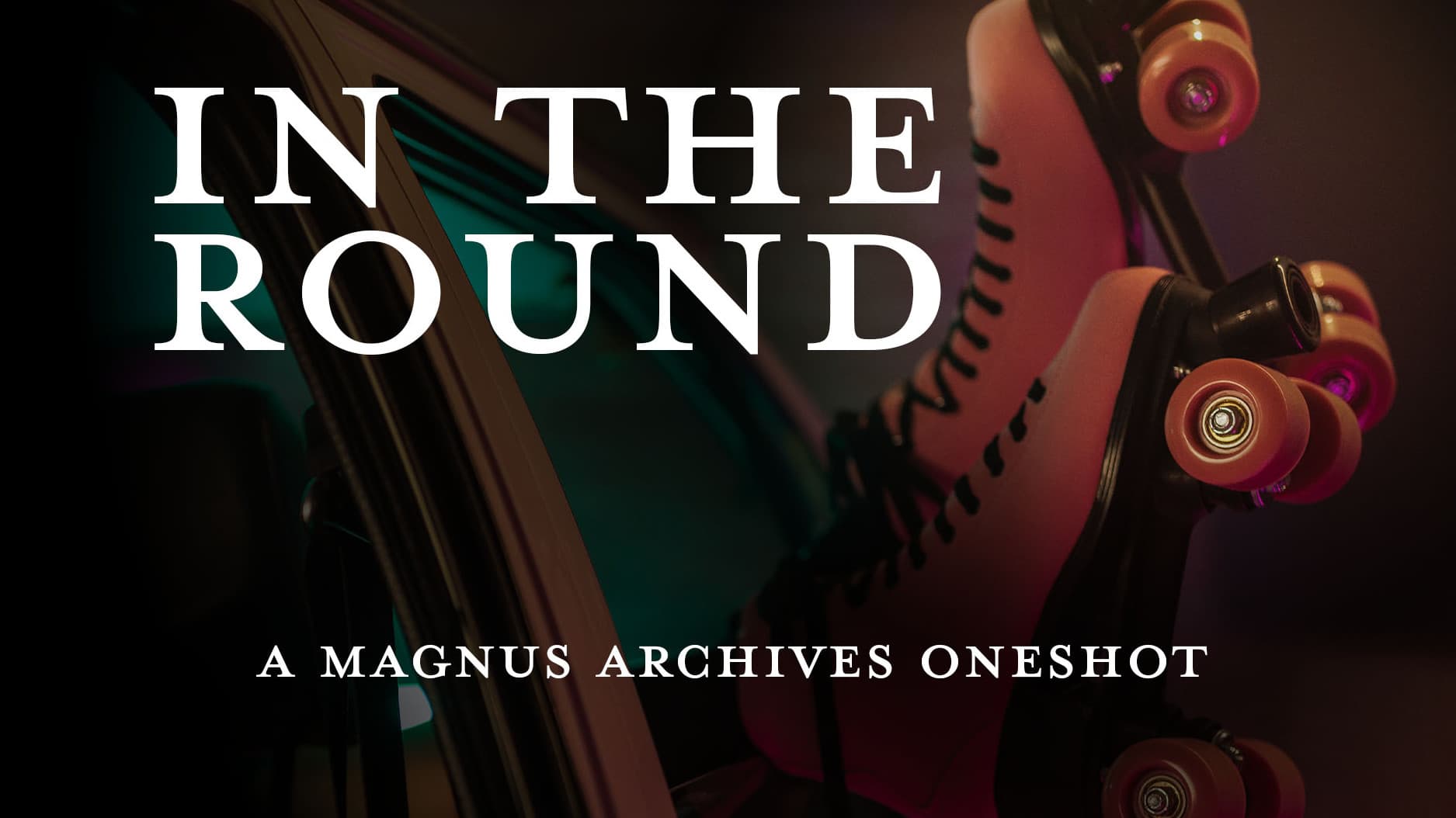 Magnus Archives - In The Round