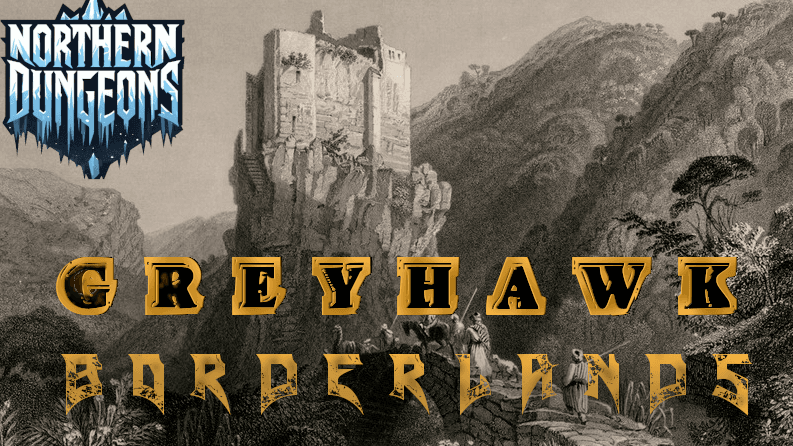 Northern Dungeons presents Greyhawk: Borderlands