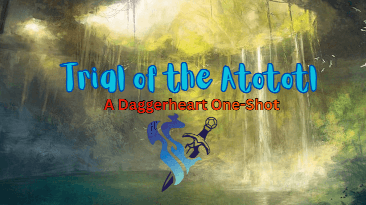 Trial of the Atototl: A Daggerheart One-Shot | Learn to Play DH!