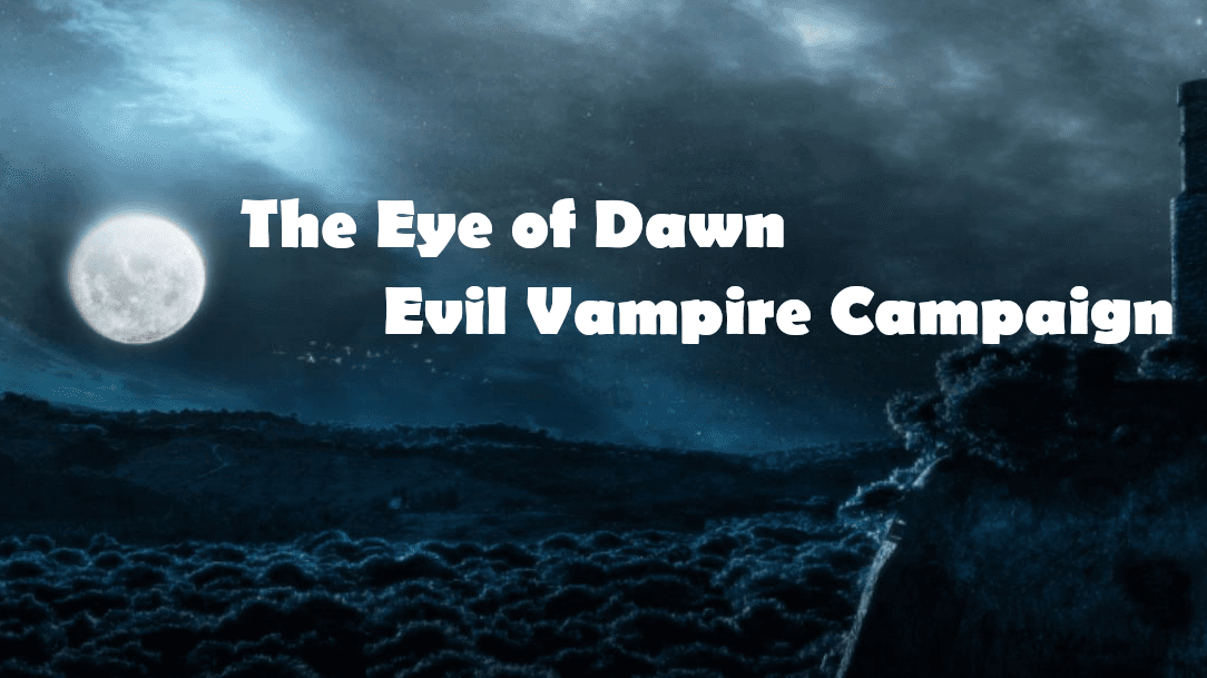 Eye of Dawn. Evil vampire Campaign! Free Session 0!