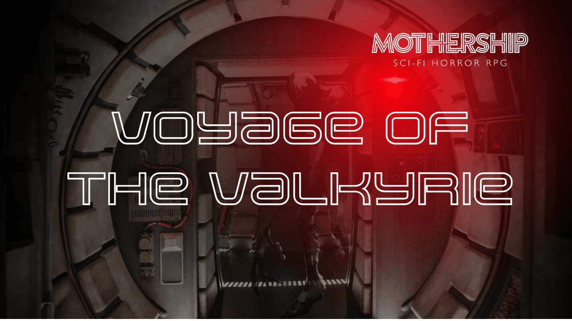 Voyage of the Valkyrie | Mothership 1e Horror Play-by-Post