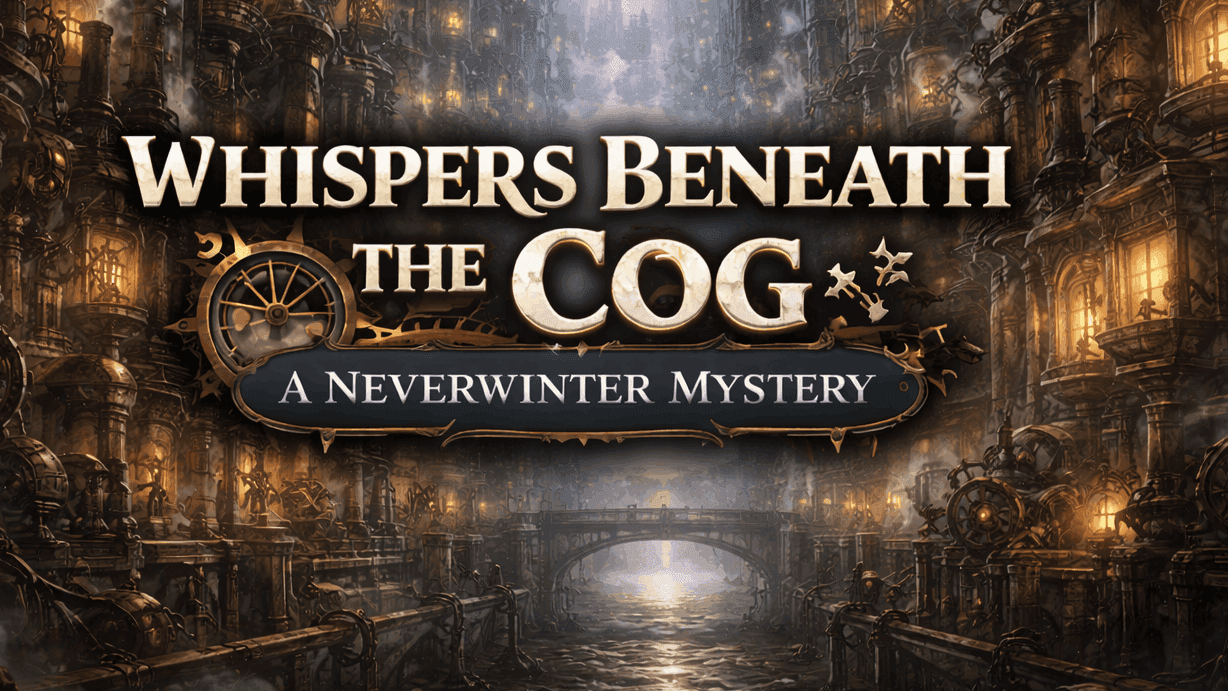 Whispers Beneath the Cog: A Neverwinter Mystery! 2 SESSIONS FREE