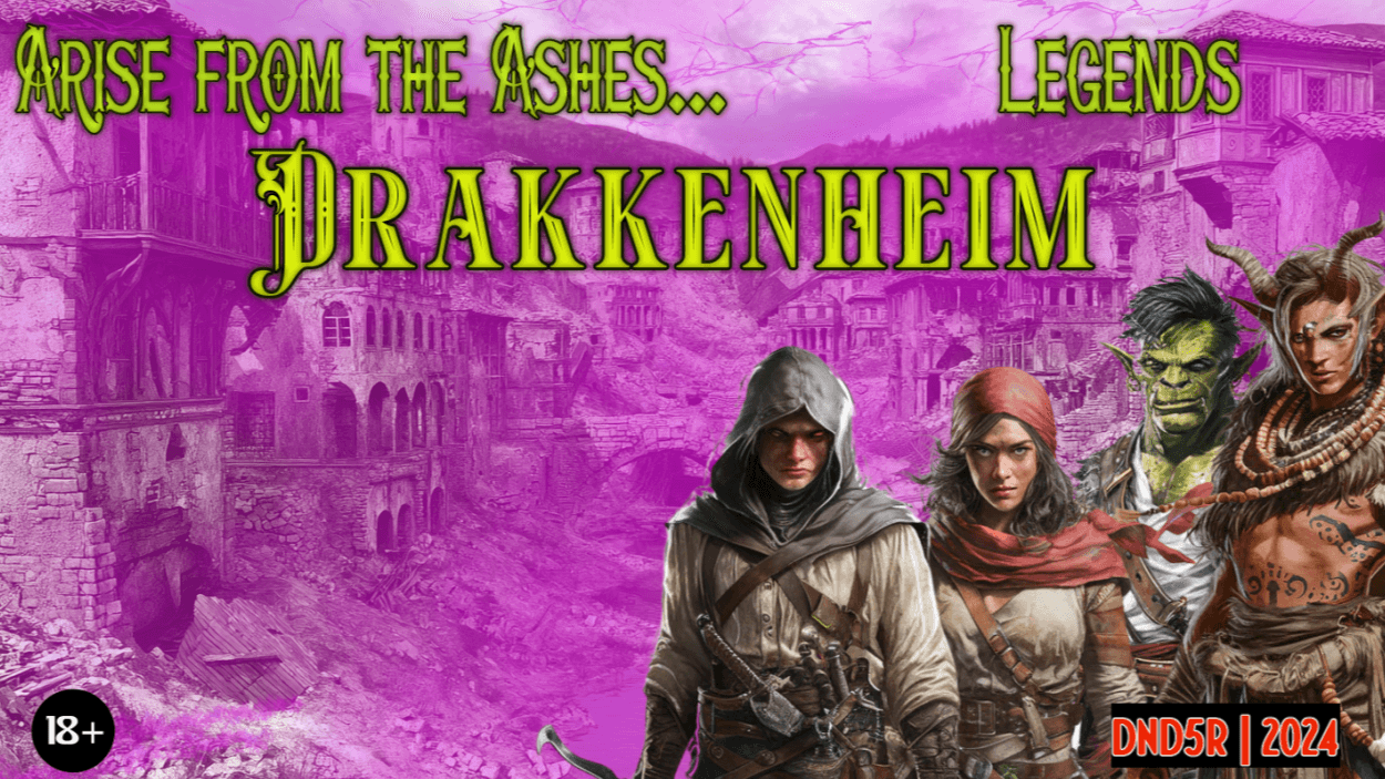 Arise From the Ashes... Legends | Drakkenheim | 2024 5R DND