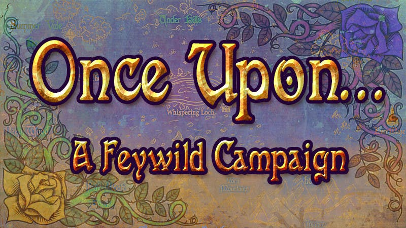 Once Upon: A Dnd5e Homebrew Feywild Campaign