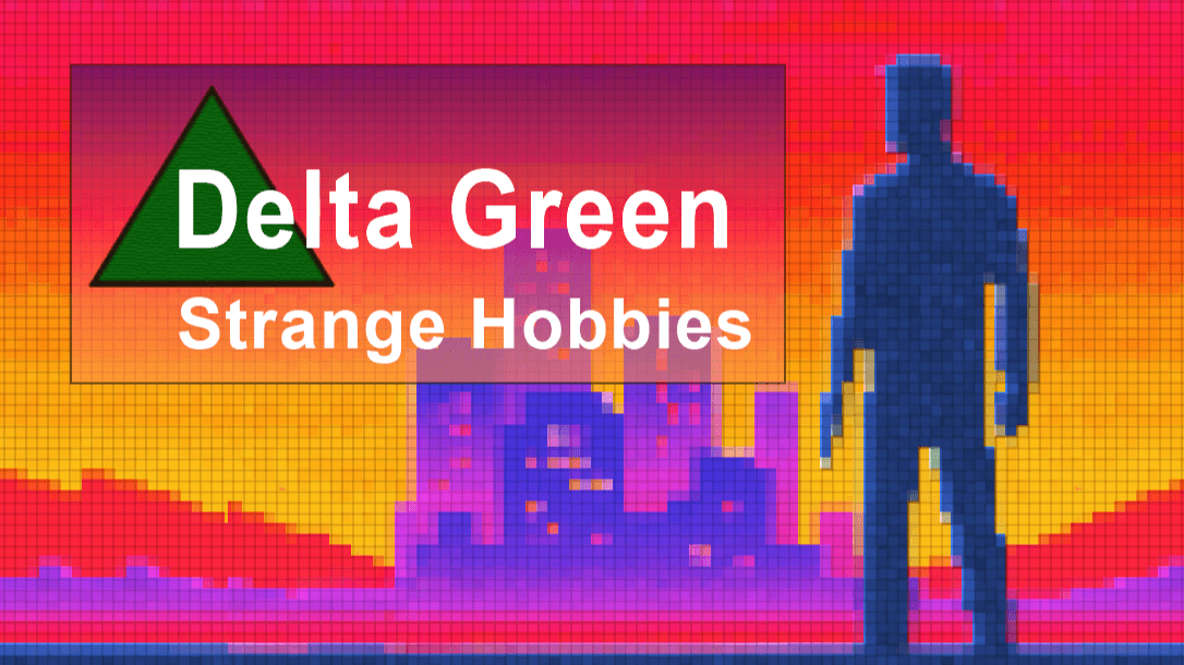 Delta Green: Strange Hobbies