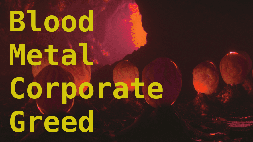 Blood, Metal, Corporate Greed