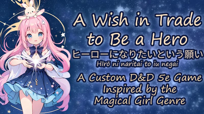 A Wish in Trade to Be a Hero | A Magical Girl-inspired Custom D&D 5e Campaign