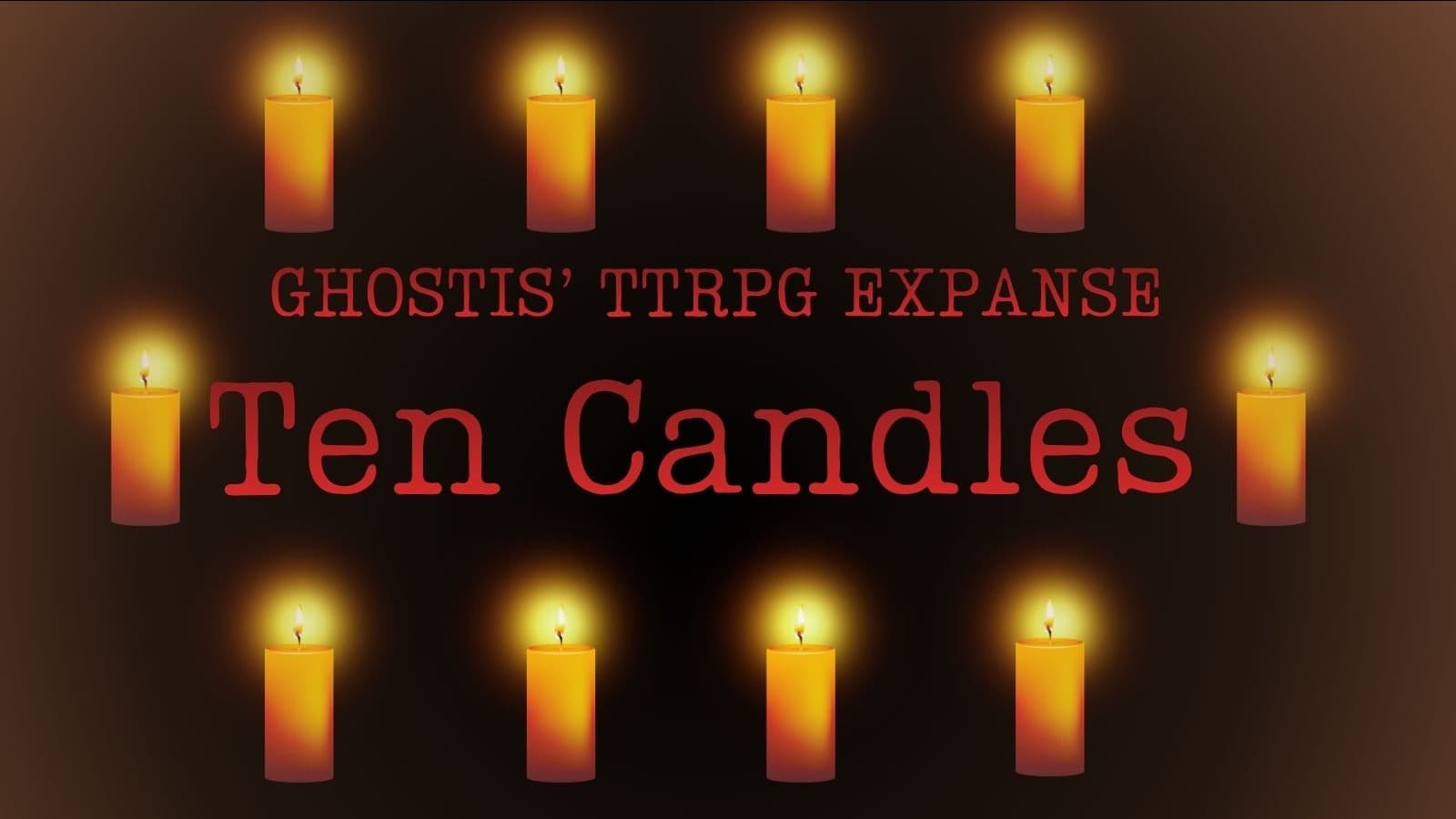 Ghosti's Game Expanse || Ten Candles
