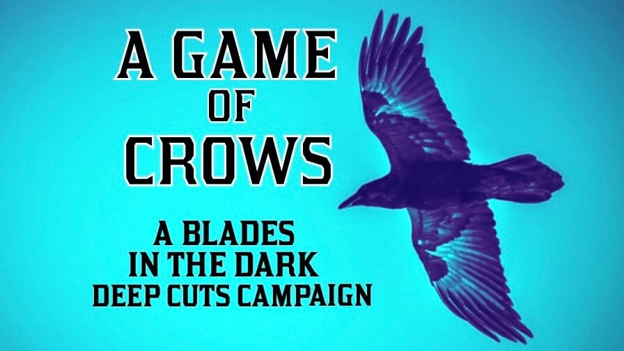 A Game of Crows: A Blades in the Dark Campaign 🐦‍⬛